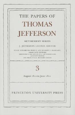 The Papers of Thomas Jefferson, Retirement Series, Volume 3: 12 August 1810 to 17 June 1811: 12 August 1810 to 17 June 1811 (Papers of Thomas Jefferson: Retirement #3) Cover Image