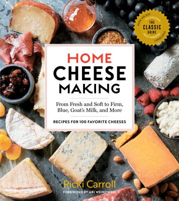 Home Cheese Making, 4th Edition: From Fresh and Soft to Firm, Blue, Goat’s Milk, and More; Recipes for 100 Favorite Cheeses Cover Image