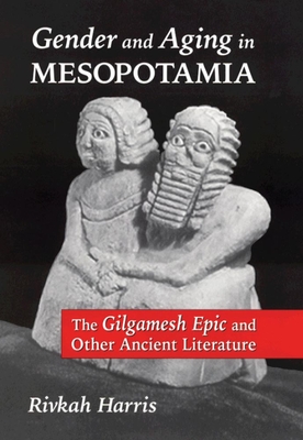 Gender and Aging in Mesopotamia: The Gilgamesh Epic and Other Ancient Literature Cover Image
