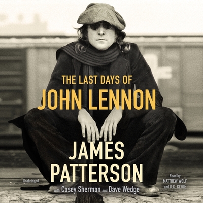 The Last Days of John Lennon By James Patterson, Casey Sherman (Contribution by), Dave Wedge (Contribution by) Cover Image
