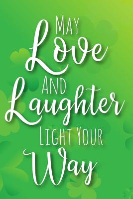 May Love and Laughter Light Your Way: A Notebook to Celebrate Irish Heritage By Xangelle Creations Cover Image