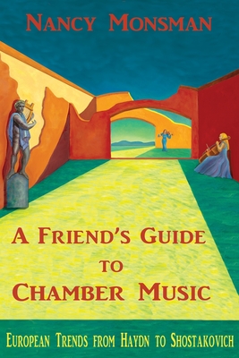 A Friend's Guide to Chamber Music: European Trends from Haydn to Shostakovich Cover Image