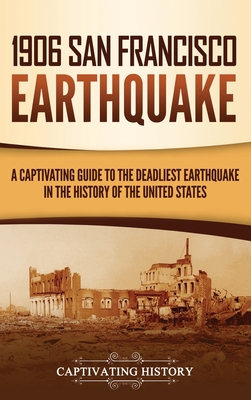 1906 San Francisco Earthquake: A Captivating Guide to the Deadliest Earthquake in the History of the United States Cover Image