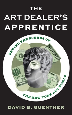 The Art Dealer's Apprentice: Behind the Scenes of the New York Art World Cover Image
