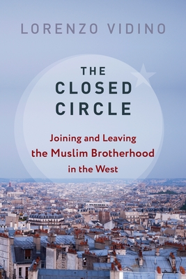 The Closed Circle: Joining and Leaving the Muslim Brotherhood in the West (Columbia Studies in Terrorism and Irregular Warfare) Cover Image