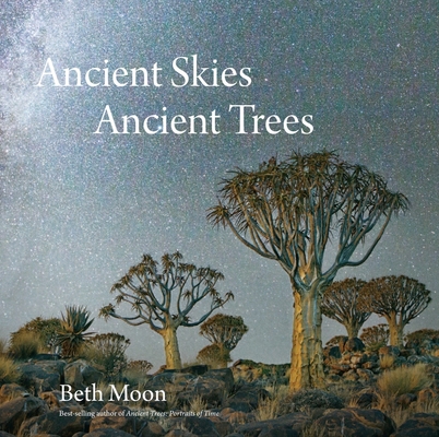 Ancient Skies, Ancient Trees By Beth Moon (By (photographer)), Clark Strand (Contributions by) Cover Image