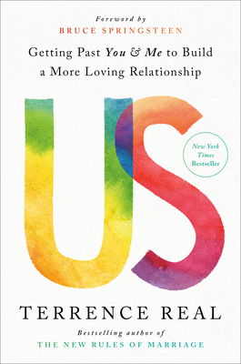 Us: Getting Past You and Me to Build a More Loving Relationship (Goop Press) By Terrence Real, Bruce Springsteen (Foreword by) Cover Image