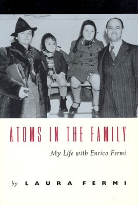 Atoms in the Family: My Life with Enrico Fermi By Laura Fermi Cover Image