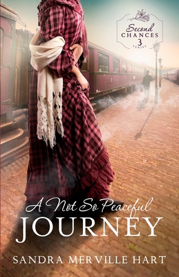 A Not So Peaceful Journey (Second Chances #3) By Sandra Merville Hart Cover Image
