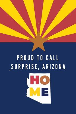 Proud To Call Surprise, Arizona Home: AZ Themed Note Book By Proudamerican Unitednotes Cover Image