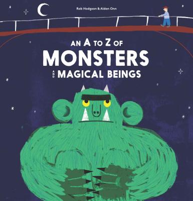 A - Z of Monsters and Magical Beings (Magma for Laurence King) By Rob Hodgson (Illustrator), Aidan Onn Cover Image