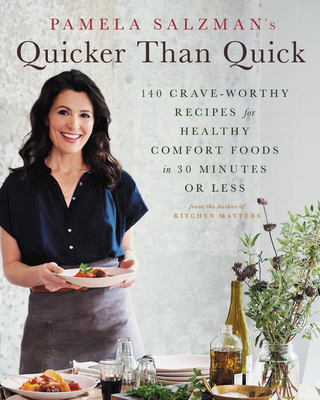Pamela Salzman's Quicker Than Quick: 140 Crave-Worthy Recipes for Healthy Comfort Foods in 30 Minutes or Less Cover Image