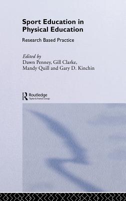 Sport Education in Physical Education: Research Based Practice By Dawn Penney (Editor), Gill Clarke (Editor), Mandy Quill (Editor) Cover Image