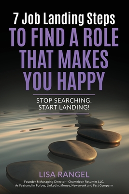 7 Job Landing Steps to Find a Role that Makes You Happy: Stop searching. Start Landing! By Lisa Rangel Cover Image