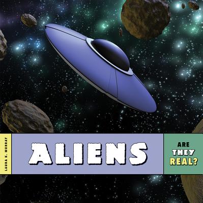 Are They Real?: Aliens By Laura K. Murray Cover Image