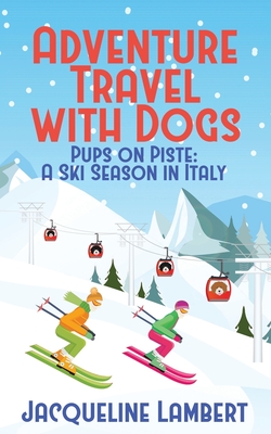 Pups on PIste: A Ski Season in Italy By Jacqueline Lambert Cover Image