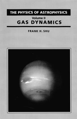 Physics of Astrophysics: Gas Dynamics By Frank Shu Cover Image