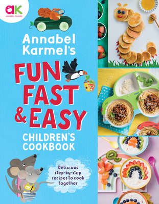 Annabel Karmel's Fun, Fast and Easy Children's Cookbook Cover Image