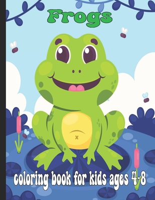 Frogs Coloring Book For Kids ages 4-8: cute frogs and bugs coloring book pages Cover Image