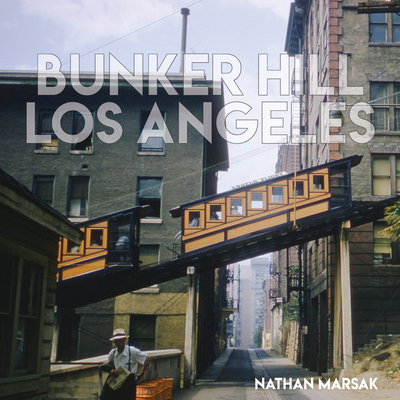 Bunker Hill Los Angeles: Essence of Sunshine and Noir By Nathan Marsak Cover Image