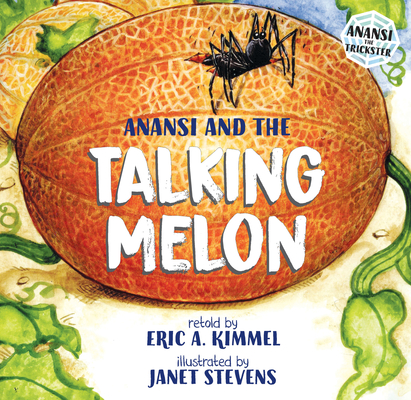 Anansi and the Talking Melon (Anansi the Trickster #3) By Eric A. Kimmel, Janet Stevens (Illustrator) Cover Image