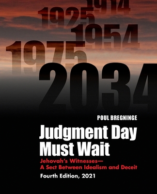Judgment Day Must Wait: Jehovah's Witnesses-A Sect Between Idealism and Deceit-4th Edition By Poul Bregninge Cover Image
