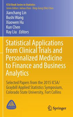 Statistical Applications from Clinical Trials and Personalized Medicine to Finance and Business Analytics: Selected Papers from the 2015 Icsa/Graybill Cover Image