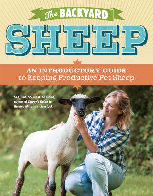 The Backyard Sheep: An Introductory Guide to Keeping Productive Pet Sheep Cover Image