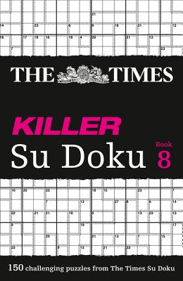 The Times Killer Su Doku Book 8: 150 Challenging Puzzles from the Times (Times Su Doku) By The Times Mind Games Cover Image