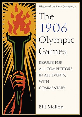 The 1906 Olympic Games: Results for All Competitors in All Events, with Commentary (History of the Early Olympics #4) Cover Image