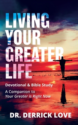 Living Your Greater Life Devotional & Bible Study: A Companion To Your Greater Is Right Now Cover Image