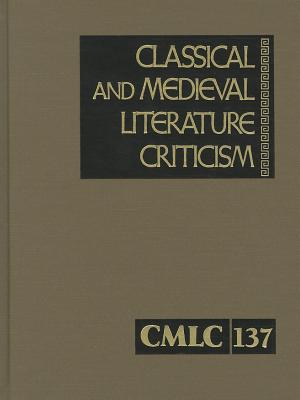 Classical and Medieval Literature Criticism: Criticism of the Works of World Authors from Classical Antiquity Through the Fourteenth Century, from the By Lawrence J. Trudeau (Editor) Cover Image