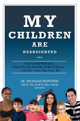 My Children Are Nearsighted Too: How Corneal Reshaping Helped My Kids See Better Without Glasses... And How It May Help Yours, Too By Nicholas Despotidis Cover Image