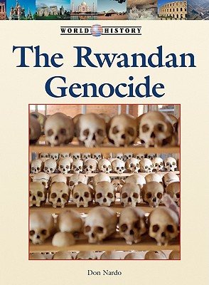 The Rwandan Genocide (World History) By Don Nardo Cover Image