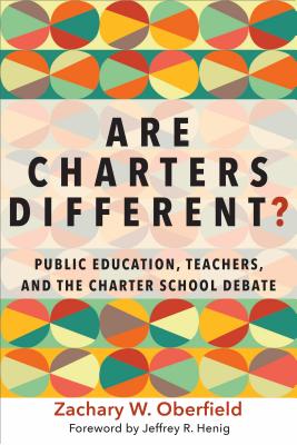 Are Charters Different?: Public Education, Teachers, and the Charter School Debate (Education Politics and Policy) By Zachary W. Oberfield, Jeffrey R. Henig (Foreword by) Cover Image