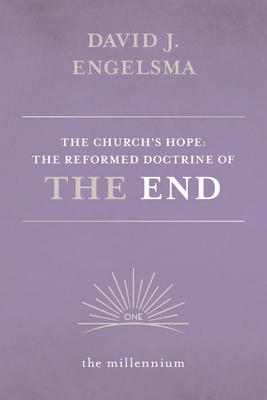 The Church's Hope: The Reformed Doctrine of The End: Vol. 1 The Millennium Cover Image