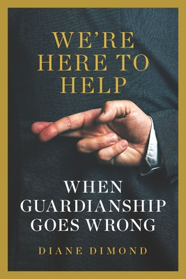 We're Here to Help: When Guardianship Goes Wrong (Brandeis Series in Law and Society)