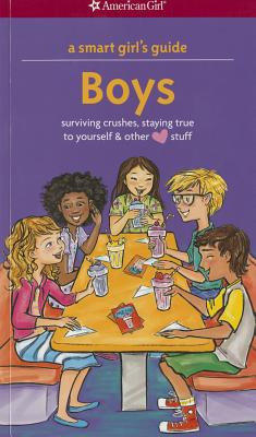A Smart Girl's Guide: Boys: Surviving Crushes, Staying True to Yourself, and Other (Love) Stuff (Smart Girl's Guide To...) Cover Image