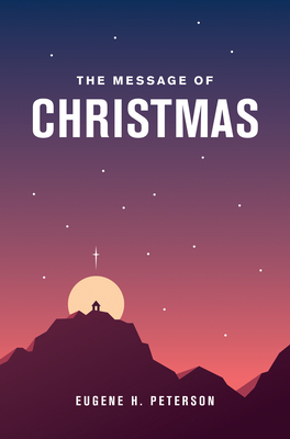 The Message of Christmas By Eugene H. Peterson (Translator) Cover Image