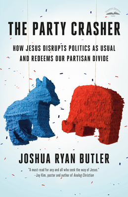 The Party Crasher: How Jesus Disrupts Politics as Usual and Redeems Our Partisan Divide Cover Image