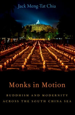 Monks in Motion: Buddhism and Modernity Across the South China Sea (AAR Academy) By Jack Meng-Tat Chia Cover Image