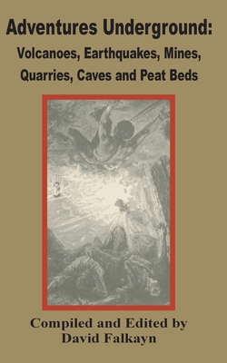 Adventures Underground: Volcanoes, Earthquakes, Mines, Quarries, Caves and Peat Beds Cover Image