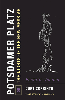 Potsdamer Platz, Or, the Nights of the New Messiah: Ecstatic Visions By Curt Corrinth, W. C. Bamberger (Introduction by), Paul Klee (Illustrator) Cover Image