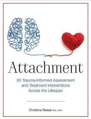 Attachment: 60 Trauma-Informed Assessment and Treatment Interventions Across the Lifespan By Christina Reese Cover Image