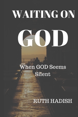 Waiting On God: When God Seems Silent By Ruth Hadish Cover Image