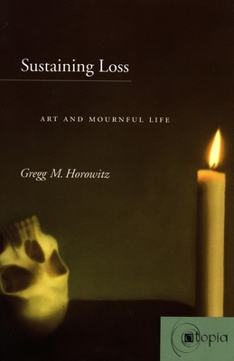 Sustaining Loss: Art and Mournful Life (Atopia: Philosophy) Cover Image