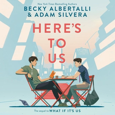 Here's to Us Lib/E By Becky Albertalli, Adam Silvera, Froy Gutierrez (Read by) Cover Image