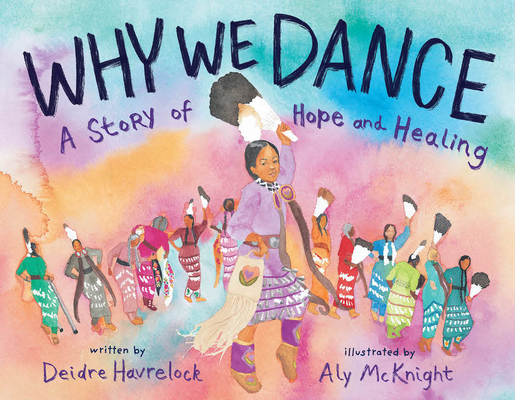 Why We Dance: A Story of Hope and Healing By Deidre Havrelock, Aly McKnight (Illustrator) Cover Image