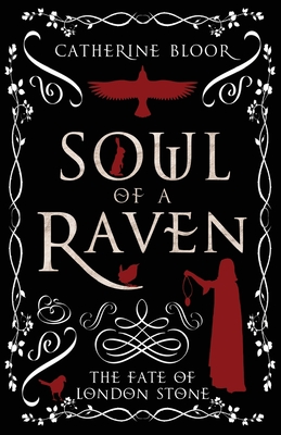 Soul of a Raven - The Fate of London Stone By Catherine Bloor Cover Image