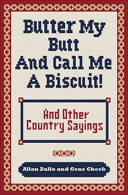 Butter My Butt and Call Me a Biscuit: And Other Country Sayings, Say-So's, Hoots and Hollers Cover Image